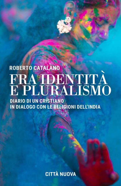 Fra identità e pluralismo (diario di un cristiano in dialogo con le religioni dell'India) - Roberto Catalano - copertina