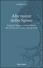 Alle nozze dello sposo. Gregorio Magno commentatore del «Cantico dei cantici» e le sue fonti