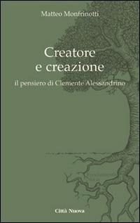 Creatore e creazione. Il pensiero di Clemente Alessandrino - Matteo Monfrinotti - copertina