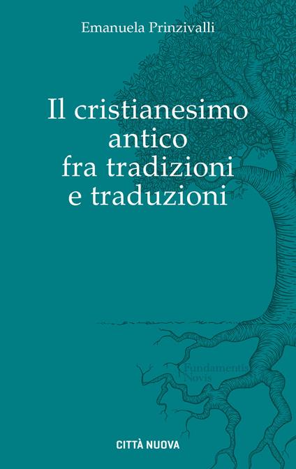 Il Cristianesimo antico fra tradizioni e traduzioni - Emanuela Prinzivalli - copertina