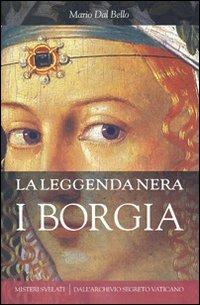 La leggenda nera. I Borgia - Mario Dal Bello - copertina