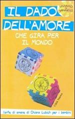 Il dado dell'amore che gira per il mondo. L'arte di amare di Chiara Lubich per i bambini. Ediz. illustrata