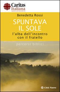 Spuntava il sole. L'alba dell'incontro con il fratello. Percorsi biblici - B. Rossi - copertina