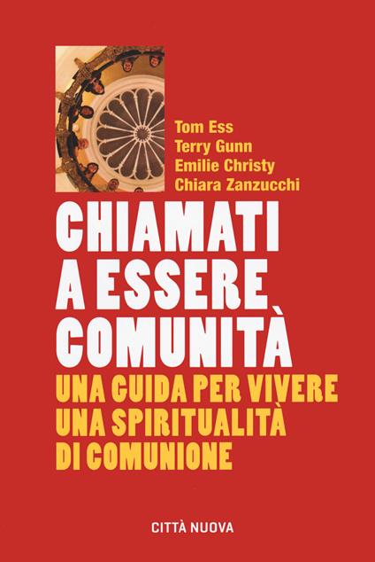 Chiamati a essere comunità. Una guida per vivere una spiritualità di comunione - Tom Ess,Terry Gunn,Emilie Christy - copertina