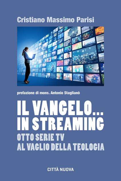 Il Vangelo... in streaming. Otto serie tv al vaglio della teologia - Cristiano Massimo Parisi - copertina