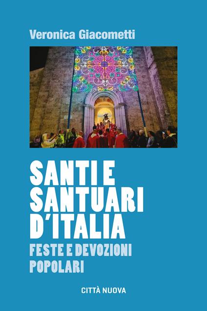 Santi e santuari d'Italia. Feste e devozioni popolari - Veronica Giacometti - copertina