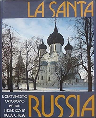 La santa Russia. Il cristianesimo ortodosso nei riti nelle icone nelle chiese - copertina