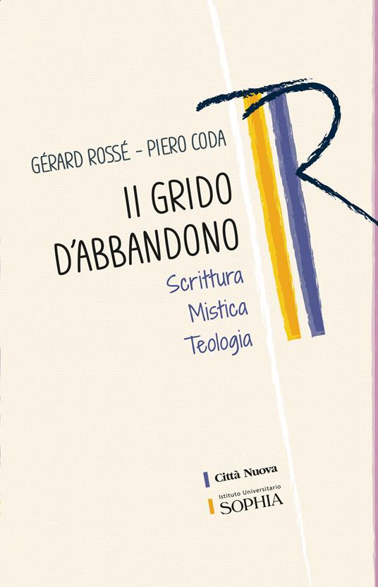 Il grido dell'abbandono. Scrittura mistica teologia - Gérard Rossé,Piero Coda - copertina