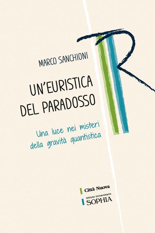 Un'euristica del paradosso. Una luce nei misteri della gravità quantistica - Marco Sanchioni - copertina