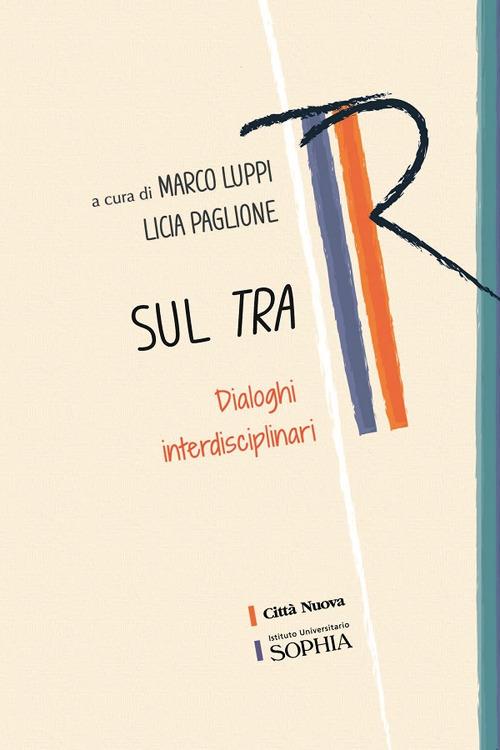 Sul tra. Dialoghi interdisciplinari - Maria Licia Paglione,Marco Luppi - copertina
