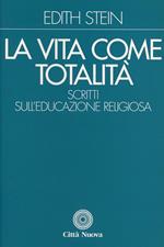 La vita come totalità. Scritti sull'educazione religiosa