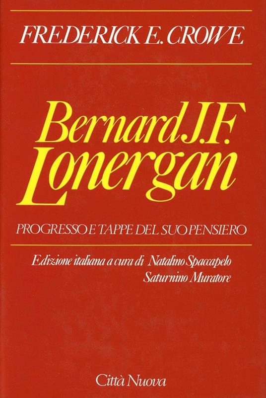 Bernard J. F. Lonergan. Progresso e tappe del suo pensiero - Frederick E. Crowe - copertina