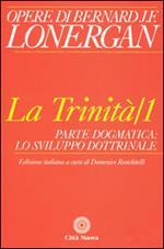 La trinità. Vol. 1: Parte dogmatica, lo sviluppo dottrinale.