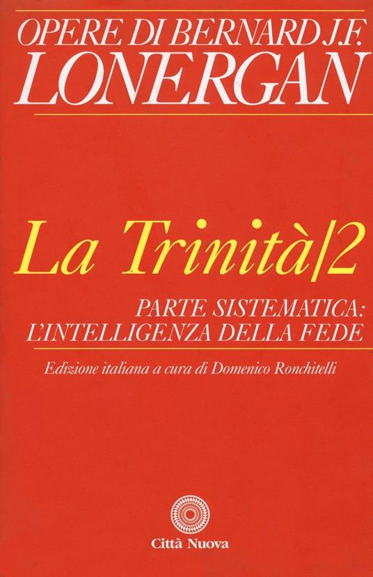 La trinità. Vol. 2: Parte sistematica: l'intelligenza della fede. - Bernard Lonergan - copertina