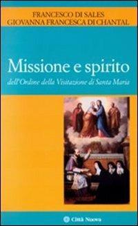 Missione e spirito dell'Ordine della Visitazione di santa Maria - Francesco di Sales (san),Giovanna di Chantal - copertina