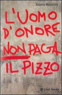 L' uomo d'onore non paga il pizzo - Roberto Mazzarella - copertina