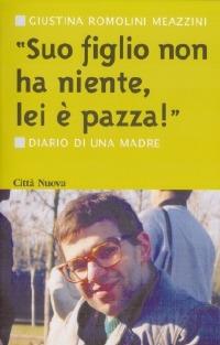 Suo figlio non ha niente, lei è pazza! Diario di una madre - Giustina Romolini Meazzini - copertina