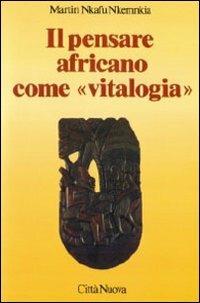 Il pensare africano come «Vitalogia» - Martin Nkafu Nkemnkia - copertina