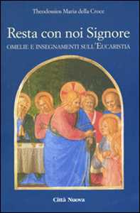 Resta con noi Signore. Omelie e insegnamenti sull'eucaristia