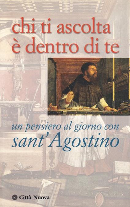 Chi ti ascolta è dentro di te. Un pensiero al giorno con sant'Agostino - copertina