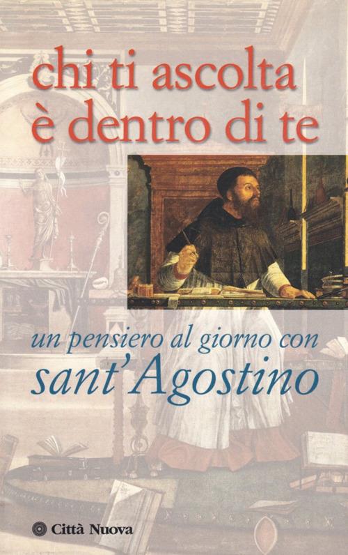 Chi ti ascolta è dentro di te. Un pensiero al giorno con sant'Agostino - copertina