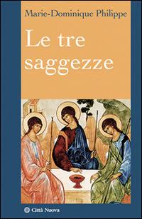 Le tre saggezze - Marie-Dominique Philippe - copertina