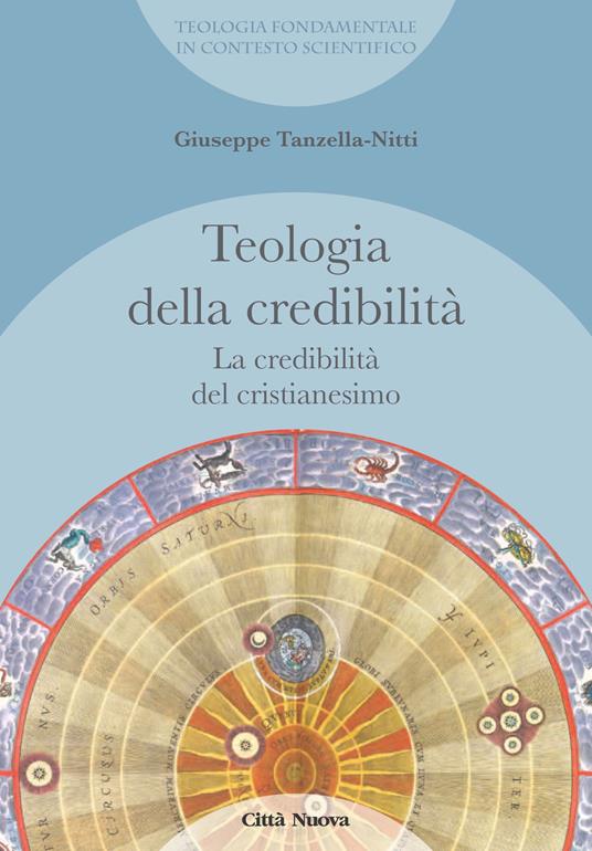 La credibilità del cristianesimo. Teologia della credibilità - Giuseppe Tanzella Nitti - copertina