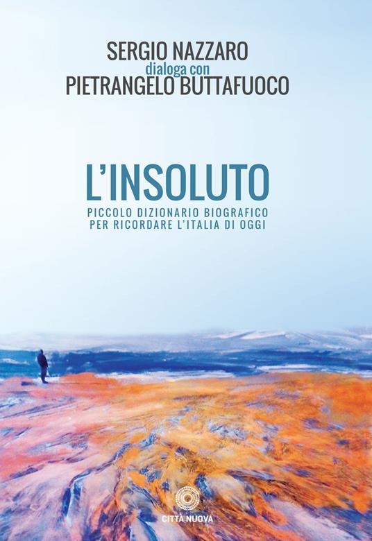 L' insoluto. Piccolo dizionario biografico per ricordare l'Italia di oggi - Sergio Nazzaro,Pietrangelo Buttafuoco - copertina