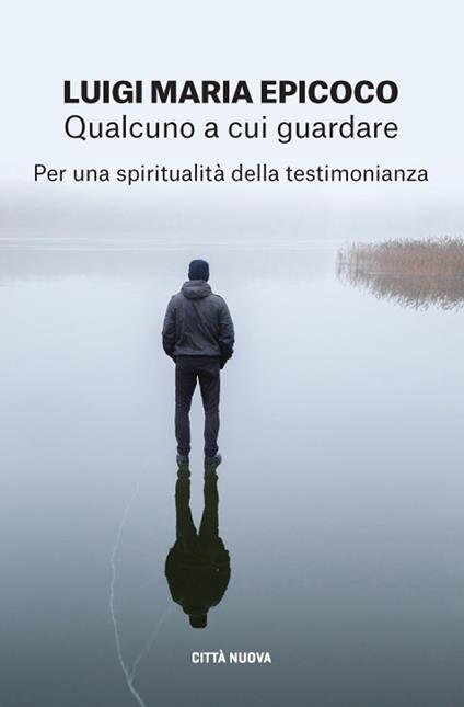 Qualcuno a cui guardare. Per una spiritualità della testimonianza - Luigi Maria Epicoco - copertina