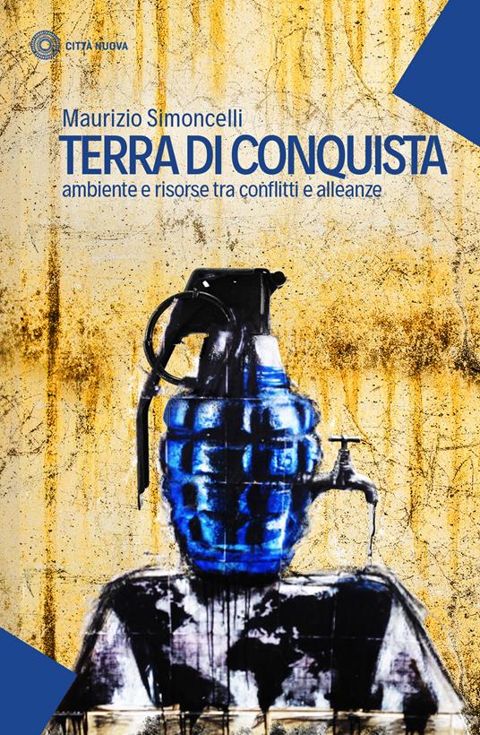 Terra di conquista. Ambiente e risorse tra conflitti e alleanze - Maurizio Simoncelli - copertina