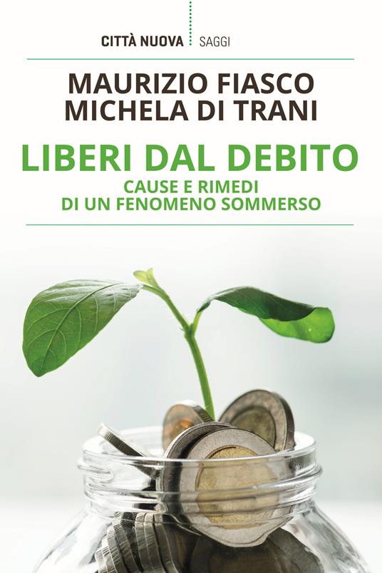 Liberi dal debito. Cause e rimedi di un fenomeno sommerso - Maurizio Fiasco,Michela Di Trani - copertina