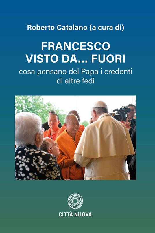 Francesco visto da fuori. Cosa pensano del Papa i credenti di altre fedi - copertina