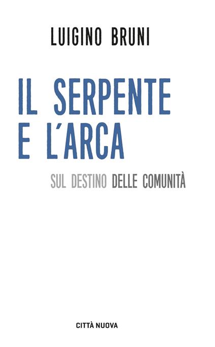 Il serpente e l'arca. Sul destino delle comunità - Luigino Bruni - copertina