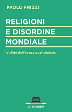 Religioni e disordine mondiale. Le sfide dell'epoca postglobale