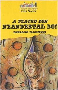 A teatro con Neandertal boy - Luciano Malmusi - copertina
