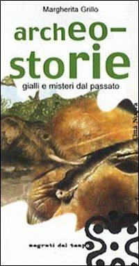 Archeo-storie. Gialli e misteri dal passato - Margherita Grillo - copertina