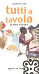 Tutti a tavola. La storia in cucina - Margherita Grillo - copertina