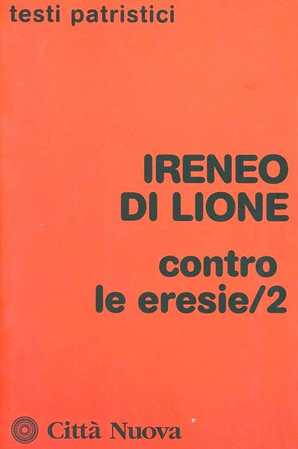 Contro le eresie. Vol. 2 - Ireneo di Lione (sant') - copertina