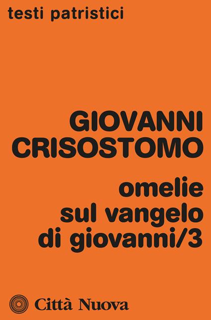 Omelie sul Vangelo di Giovanni. Vol. 3 - San Giovanni Crisostomo - copertina