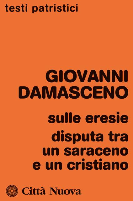 Sulle eresie. Disputa tra un saraceno e un cristiano - Giovanni Damasceno (san) - copertina