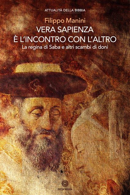 Vera sapienza è l'incontro con l'altro. La regina di Saba e altri scambi di doni - Filippo Manini - copertina
