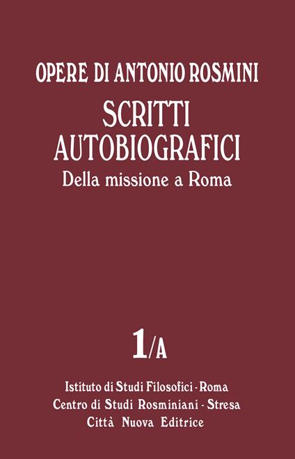 Opere. Vol. 1\A: Scritti autobiografici. Della missione a Roma. - Antonio Rosmini - copertina