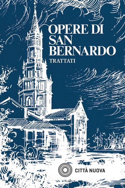 Opere. Vol. 1: Trattati. I gradi dell'umiltà e della superbia, Apologia all'Abate Guglielmo, Sul dovere di amare Dio, La grazia e il libero arbitrio, Per i cavalieri del tempio, Il precetto e la dispensa, Vita di San Malachia vescovo, La considerazione a Eugenio Papa. - Bernardo di Chiaravalle (san) - copertina