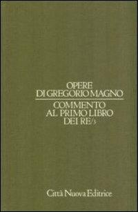 Opere. Vol. 6\3: Commento al Primo Libro dei Re. - Gregorio Magno (san),Pietro Divinacellus - copertina
