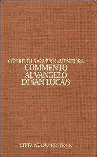 Opere. Vol. 9\3: Commento al Vangelo di san Luca. - Bonaventura (san) - copertina