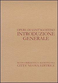 Opere di sant'Agostino. Introduzione generale - Agostino Trapè - copertina