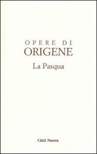 Opere di Origene. Vol. 2: La Pasqua - Origene - copertina