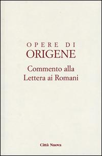 Opere di Origene. Testo latino a fronte. Vol. 14/1: Commento alla Lettera ai romani - Origene - copertina