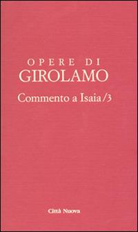 Opere di Girolamo. Vol. 3: Commento a Isaia. - Girolamo (san) - copertina