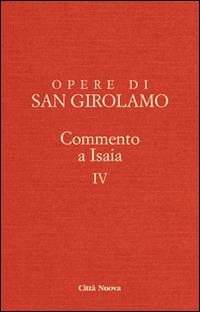 Opere di Girolamo. Vol. 4: Commento a Isaia. - Girolamo (san) - copertina